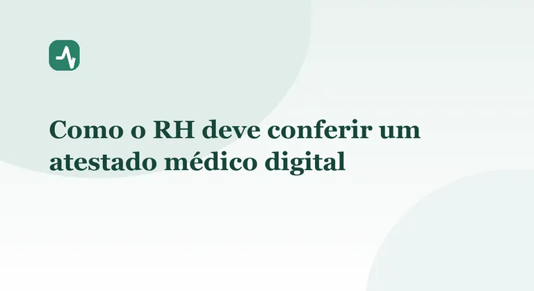 Como o RH deve conferir um atestado médico digital
